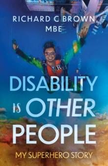 Disability is Other People : My Superhero Story