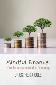 Mindful Finance : How To Be Successful With Money