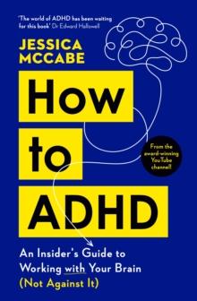 How to ADHD : An Insider's Guide to Working with Your Brain (Not Against It)