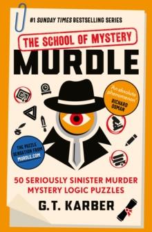 Murdle: The School of Mystery: THE SUNDAY TIMES BESTSELLING SERIES : 50 Seriously Sinister Murder Mystery Logic Puzzles