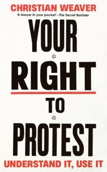 Your Right to Protest : Understand It, Use It