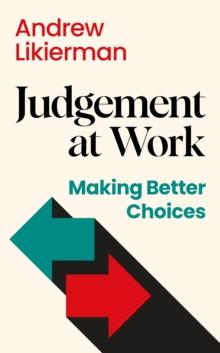 Judgement at Work : Making Better Choices