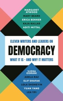 Democracy : Eleven writers and leaders on what it is  and why it matters