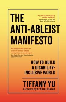 The Anti-Ableist Manifesto : How to Build a Disability-Inclusive World