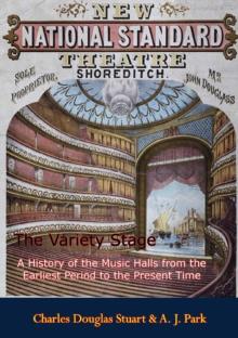 The Variety Stage : A History of the Music Halls from the Earliest Period to the Present Time