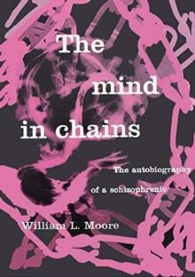 The Mind in Chains : The Autobiography of a Schizophrenic