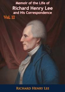 Memoir of the Life of Richard Henry Lee and His Correspondence Vol. II