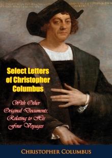 Select Letters of Christopher Columbus : With Other Original Documents, Relating to His Four Voyages