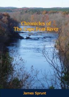 Chronicles of The Cape Fear River: 1660 - 1916