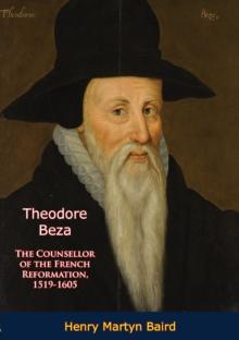 Theodore Beza : The Counsellor of the French Reformation, 1519-1605