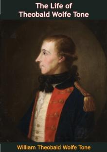 The Life of Theobald Wolfe Tone