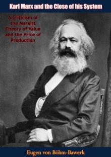 Karl Marx and the Close of his System: : A Criticism of the Marxist Theory of Value and the Price of Production