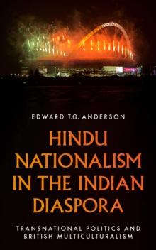 Hindu Nationalism in the Indian Diaspora : Transnational Politics and British Multiculturalism