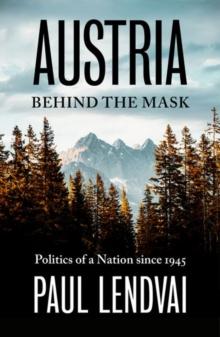 Austria Behind the Mask : Politics of a Nation since 1945