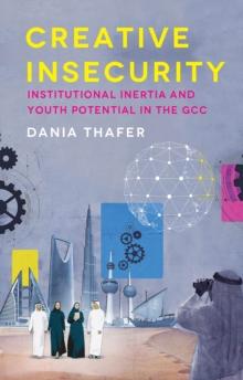 Creative Insecurity : Institutional Inertia and Youth Potential in the GCC