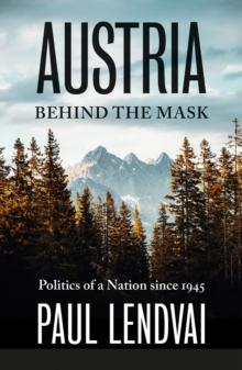 Austria Behind the Mask : Politics of a Nation since 1945