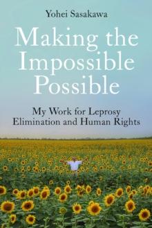 Making the Impossible Possible : My Work for Leprosy Elimination and Human Rights