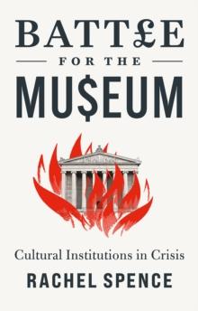 Battle for the Museum : Cultural Institutions in Crisis