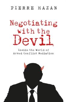 Negotiating with the Devil : Inside the World of Armed Conflict Mediation