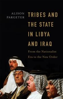 Tribes and the State in Libya and Iraq : From the Nationalist Era to the New Order