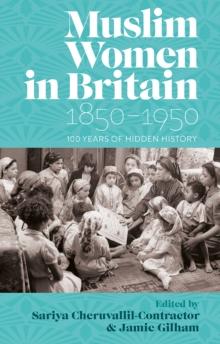 Muslim Women in Britain, 18501950 : 100 Years of Hidden History