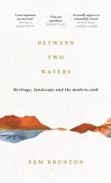 Between Two Waters : Heritage, landscape and the modern cook