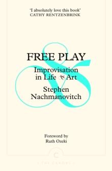 Free Play : Improvisation in Life and Art