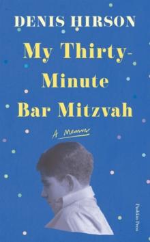 My Thirty-Minute Bar Mitzvah : A Memoir