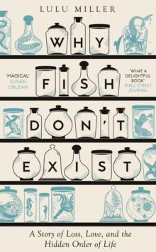 Why Fish Don't Exist : A Story of Loss, Love and the Hidden Order of Life