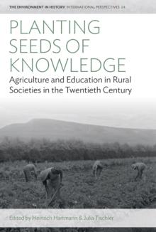 Planting Seeds of Knowledge : Agriculture and Education in Rural Societies in the Twentieth Century