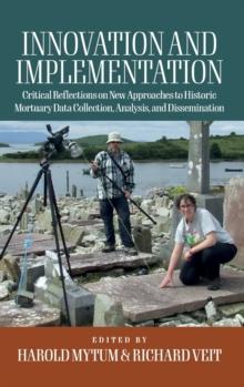 Innovation and Implementation : Critical Reflections on New Approaches to Historic Mortuary Data Collection, Analysis, and Dissemination