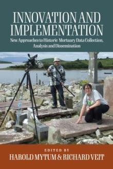 Innovation and Implementation : Critical Reflections on New Approaches to Historic Mortuary Data Collection, Analysis, and Dissemination