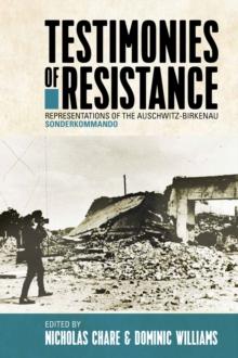 Testimonies of Resistance : Representations of the Auschwitz-Birkenau Sonderkommando