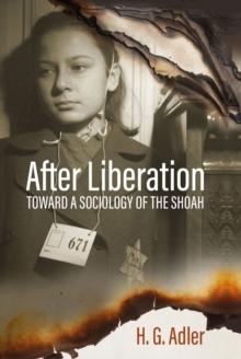 After Liberation : Toward a Sociology of the ShoahSelected Essays