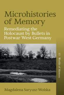 Microhistories of Memory : Remediating the Holocaust by Bullets in Postwar West Germany