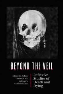 Beyond the Veil : Reflexive Studies of Death and Dying