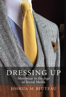 Dressing Up : Menswear in the Age of Social Media