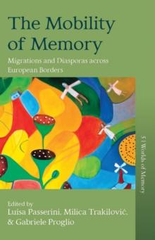 The Mobility of Memory : Migrations and Diasporas across European Borders