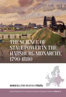 The Science of State Power in the Habsburg Monarchy, 1790-1880