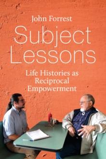 Subject Lessons : Life Histories as Reciprocal Empowerment