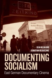 Documenting Socialism : East German Documentary Cinema