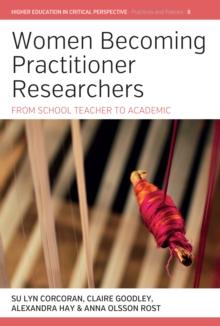 Women Becoming Practitioner Researchers : From School Teacher to Academic