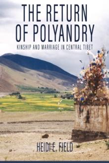 The Return of Polyandry : Kinship and Marriage in Central Tibet