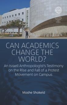 Can Academics Change the World? : An Israeli Anthropologist's Testimony on the Rise and Fall of a Protest Movement on Campus