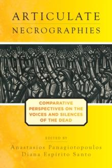 Articulate Necrographies : Comparative Perspectives on the Voices and Silences of the Dead