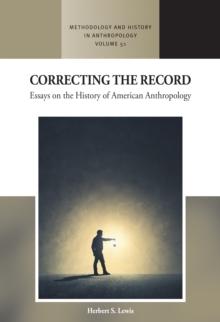 Correcting the Record : Essays on the History of American Anthropology