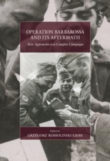 Operation Barbarossa and its Aftermath : New Approaches to a Complex Campaign