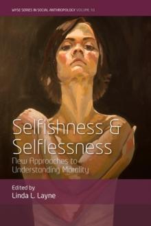 Selfishness and Selflessness : New Approaches to Understanding Morality