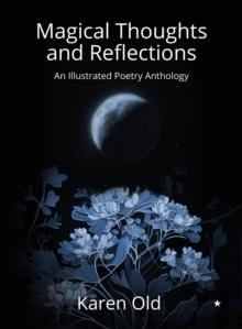 Magical Thoughts and Reflections : An Illustrated Poetry Anthology