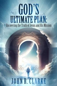 Uncovering the Truth of Jesus and His Mission : Uncovering the Truth of Jesus and His Mission